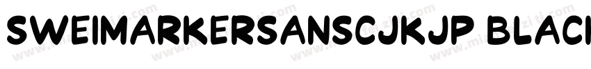 SweiMarkerSansCJKjp Black字体转换